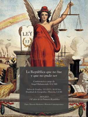 150 años de la Primera República: conferencia en el Salón de Grados de la Facultad, 13 marzo 2023, 10:30 hrs. a cargo de Ángel Bahamonde (UC3M)